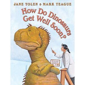How Do Dinosaurs Get Well Soon? -- Jane Yolen